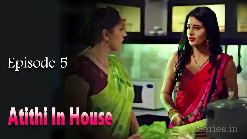 Atithi In House Episode 5